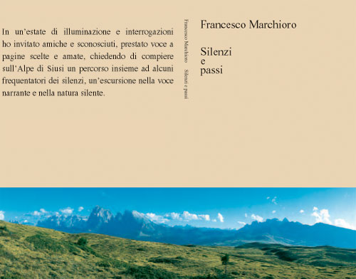 In un'estate di illuminazione e interrograzioni ho invitato amiche e sconosciuti, prestato voce a pagine scelte e amate, chiedendo di compiere sull'Alpe di Siusi un percorso insieme ad alcuni frequentatori dei silenzi, un'escursione nella voce narrante e nella natura silente